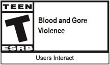 ESRB Rated Teen for Violence, Blood and Gore